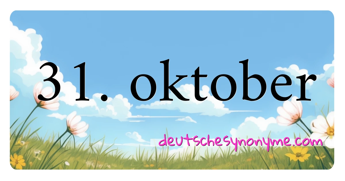 31. oktober Synonyme Kreuzworträtsel bedeuten Erklärung und Verwendung