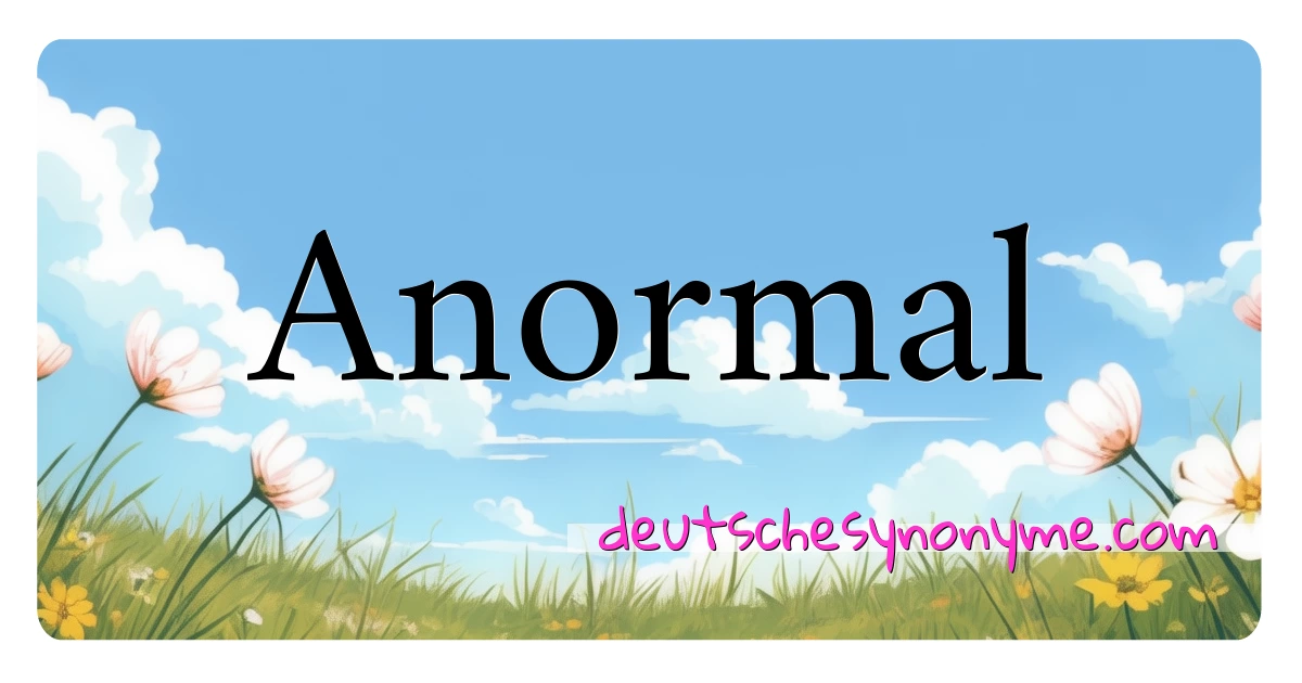 Anormal Synonyme Kreuzworträtsel bedeuten Erklärung und Verwendung