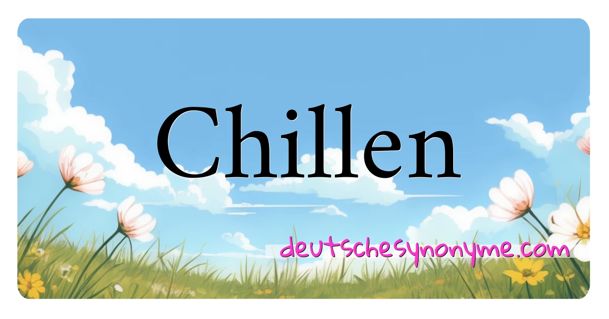 Chillen Synonyme Kreuzworträtsel bedeuten Erklärung und Verwendung