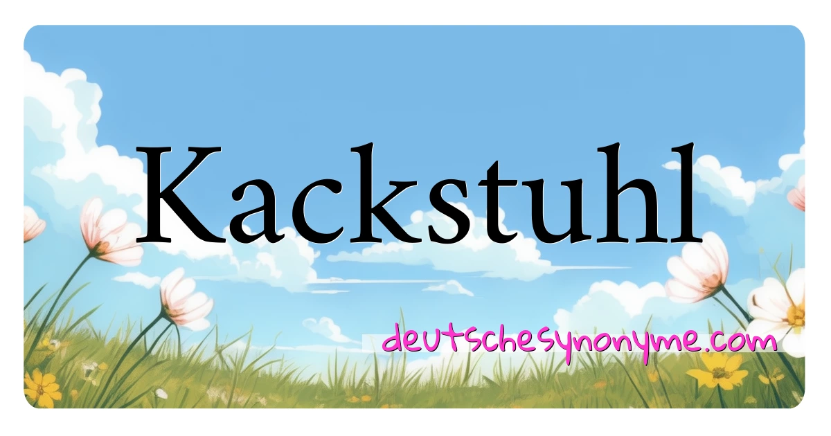 Kackstuhl Synonyme Kreuzworträtsel bedeuten Erklärung und Verwendung