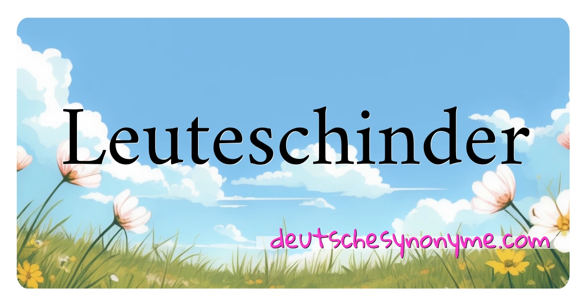 Leuteschinder Synonyme Kreuzworträtsel bedeuten Erklärung und Verwendung