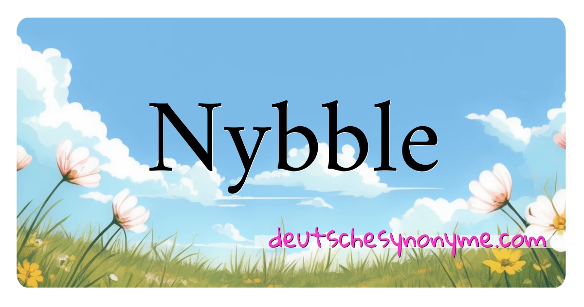 Nybble Synonyme Kreuzworträtsel bedeuten Erklärung und Verwendung