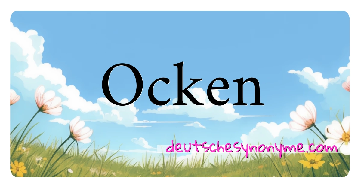 Ocken Synonyme Kreuzworträtsel bedeuten Erklärung und Verwendung