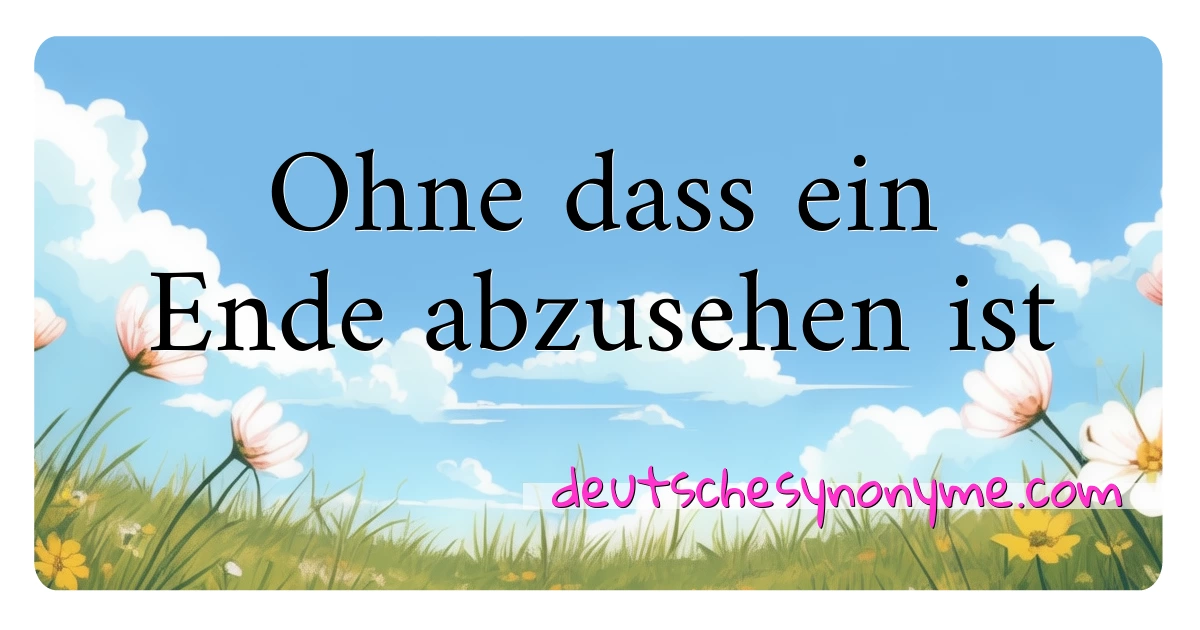 Ohne dass ein Ende abzusehen ist Synonyme Kreuzworträtsel bedeuten Erklärung und Verwendung