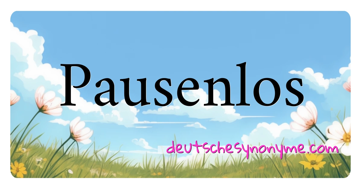 Pausenlos Synonyme Kreuzworträtsel bedeuten Erklärung und Verwendung