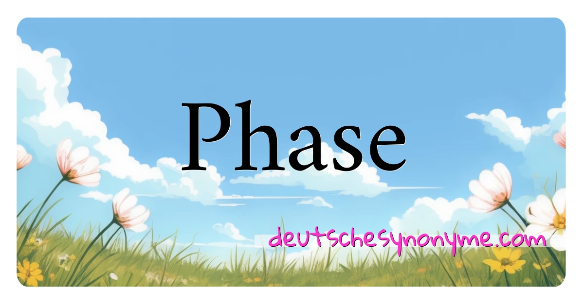 Phase Synonyme Kreuzworträtsel bedeuten Erklärung und Verwendung