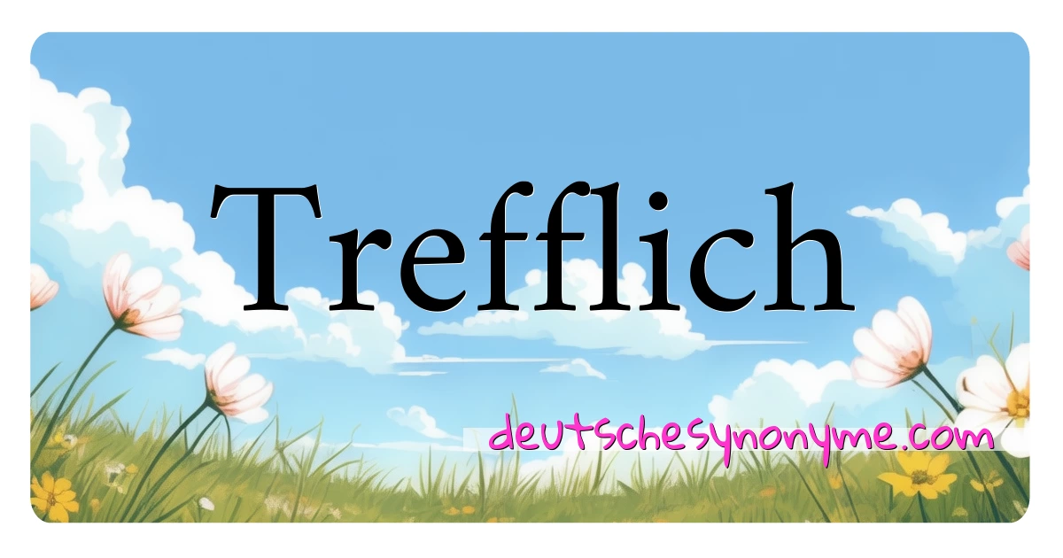 Trefflich Synonyme Kreuzworträtsel bedeuten Erklärung und Verwendung