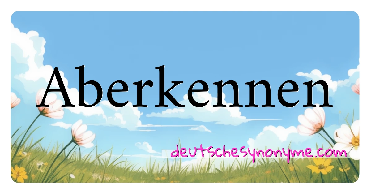 Aberkennen Synonyme Kreuzworträtsel bedeuten Erklärung und Verwendung