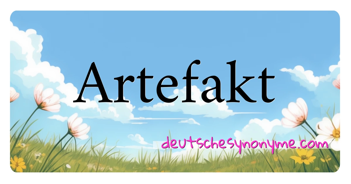 Artefakt Synonyme Kreuzworträtsel bedeuten Erklärung und Verwendung