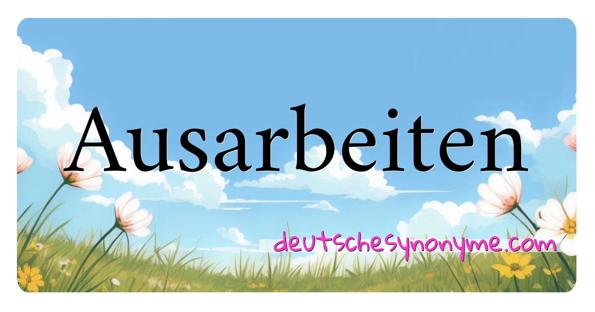 Ausarbeiten Synonyme Kreuzworträtsel bedeuten Erklärung und Verwendung