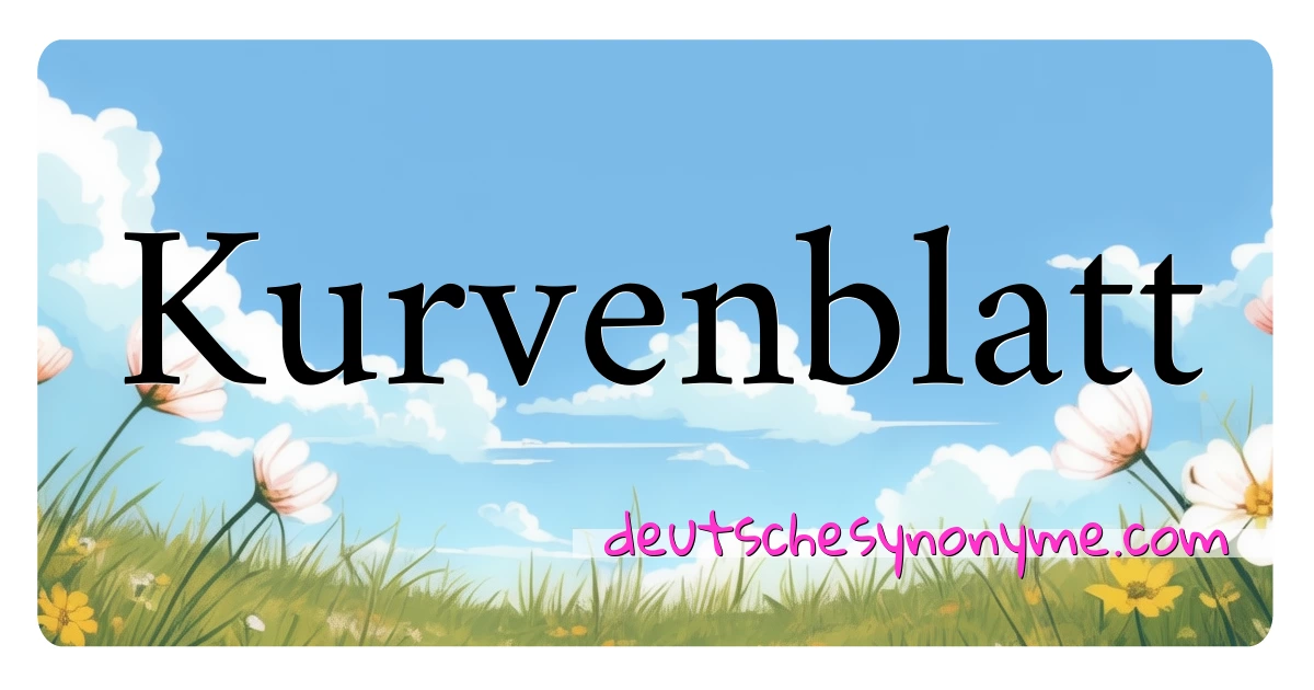 Kurvenblatt Synonyme Kreuzworträtsel bedeuten Erklärung und Verwendung