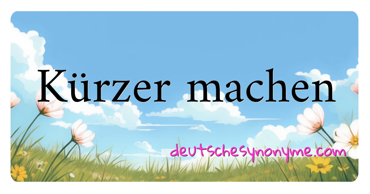 Kürzer machen Synonyme Kreuzworträtsel bedeuten Erklärung und Verwendung