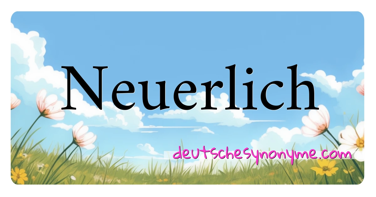 Neuerlich Synonyme Kreuzworträtsel bedeuten Erklärung und Verwendung