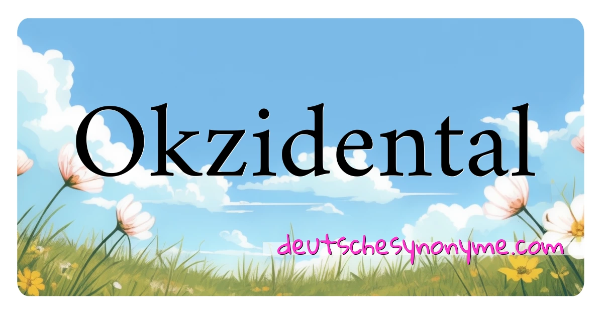 Okzidental Synonyme Kreuzworträtsel bedeuten Erklärung und Verwendung