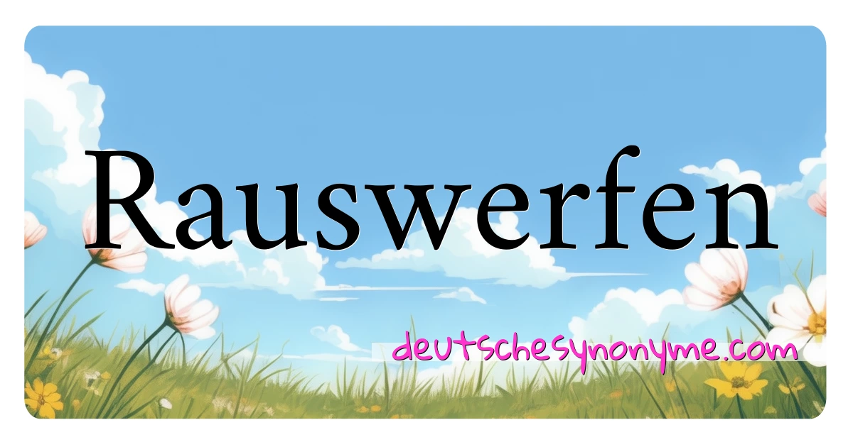 Rauswerfen Synonyme Kreuzworträtsel bedeuten Erklärung und Verwendung