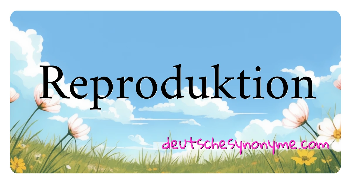 Reproduktion Synonyme Kreuzworträtsel bedeuten Erklärung und Verwendung