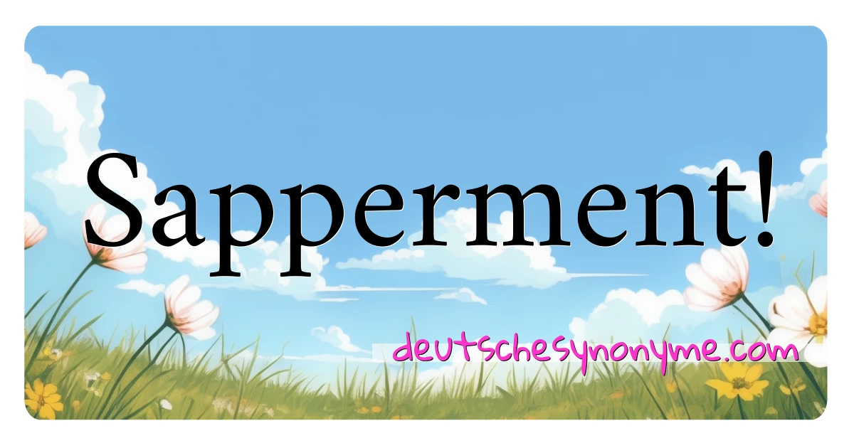 Sapperment! Synonyme Kreuzworträtsel bedeuten Erklärung und Verwendung