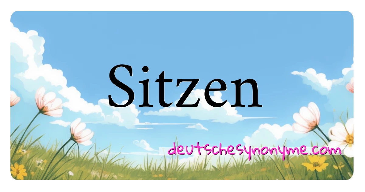 Sitzen Synonyme Kreuzworträtsel bedeuten Erklärung und Verwendung