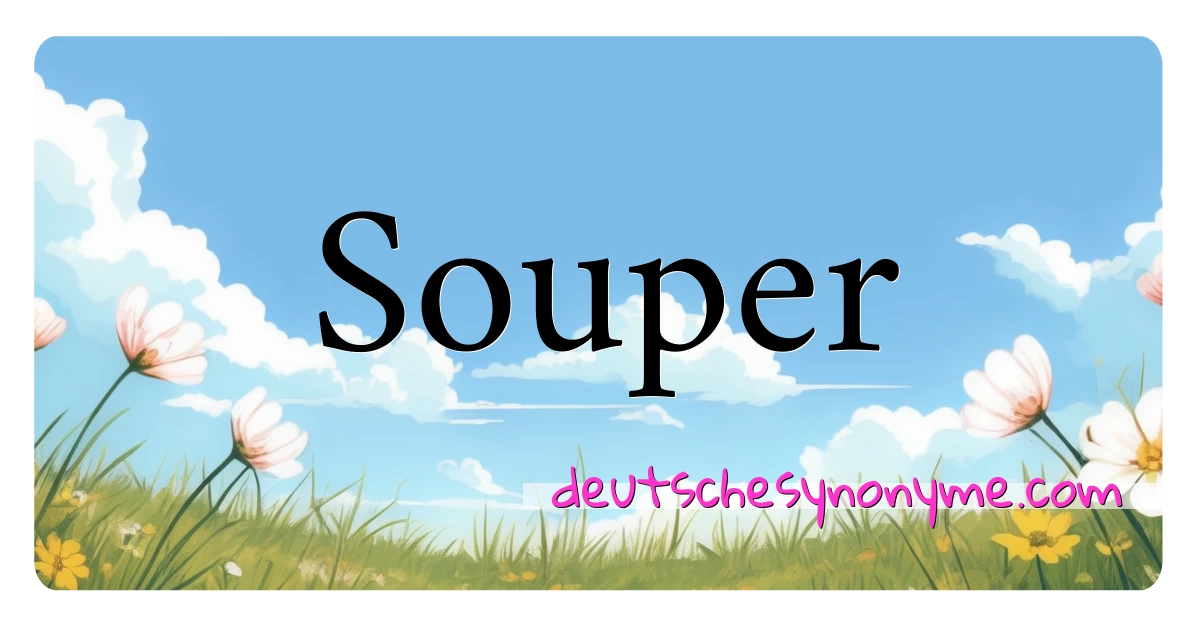 Souper Synonyme Kreuzworträtsel bedeuten Erklärung und Verwendung