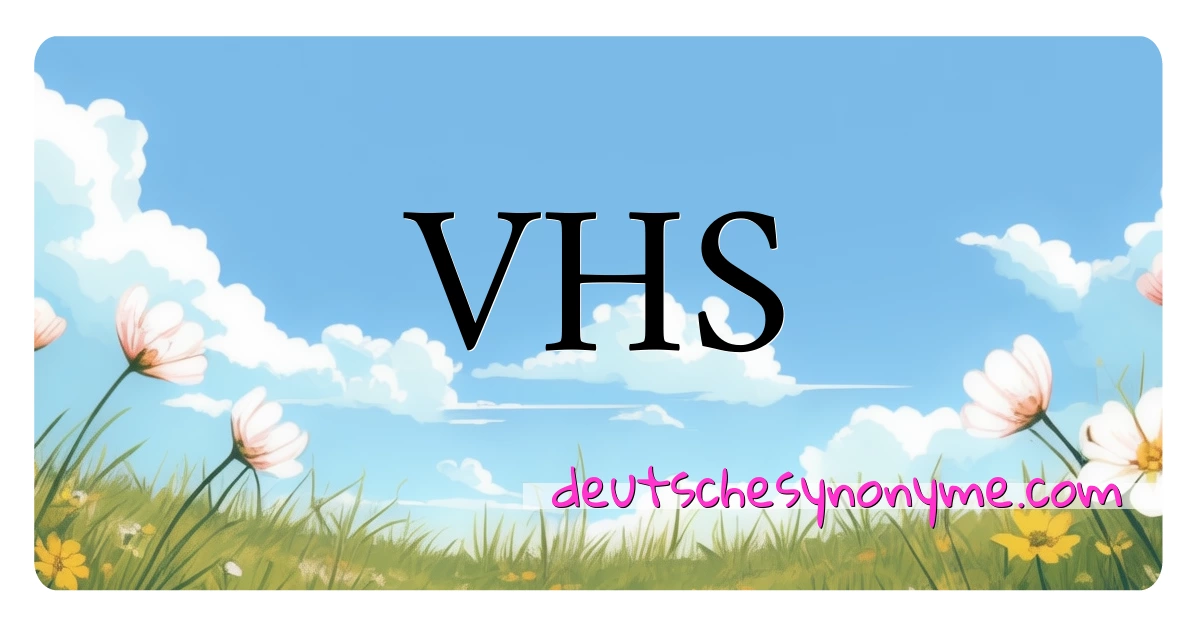 VHS Synonyme Kreuzworträtsel bedeuten Erklärung und Verwendung