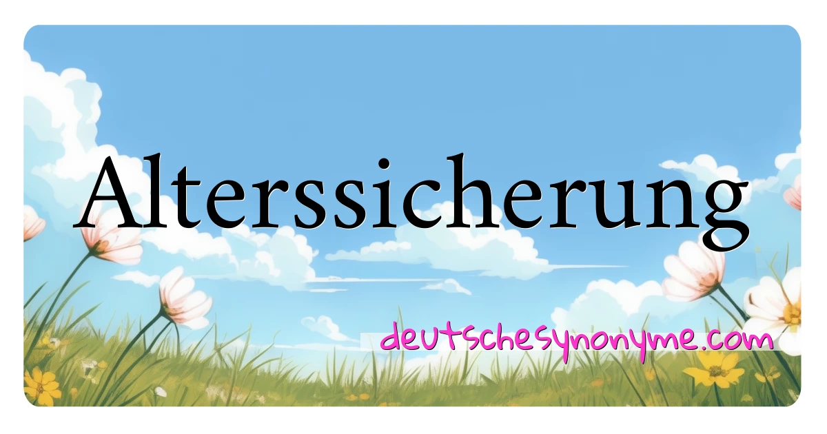 Alterssicherung Synonyme Kreuzworträtsel bedeuten Erklärung und Verwendung