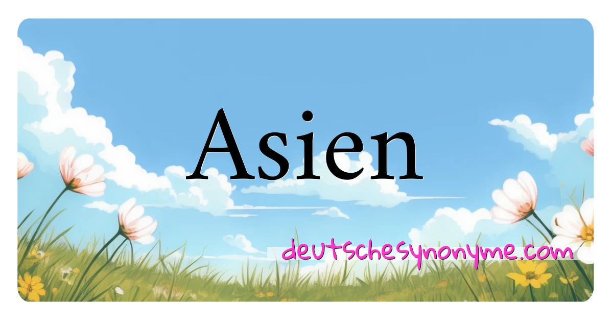 Asien Synonyme Kreuzworträtsel bedeuten Erklärung und Verwendung