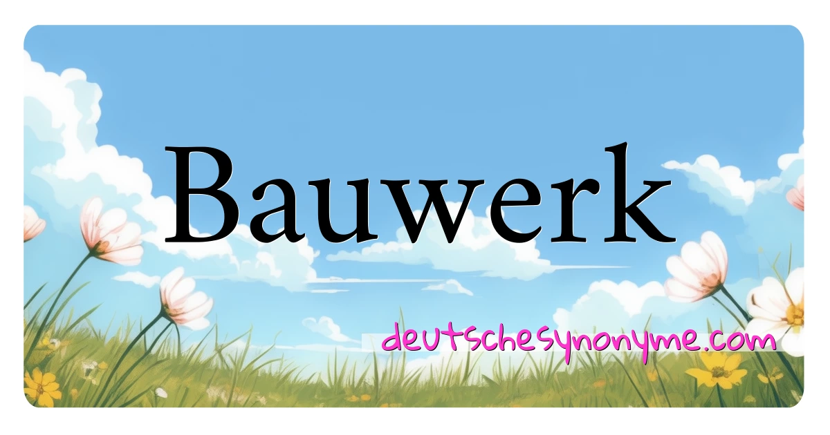 Bauwerk Synonyme Kreuzworträtsel bedeuten Erklärung und Verwendung