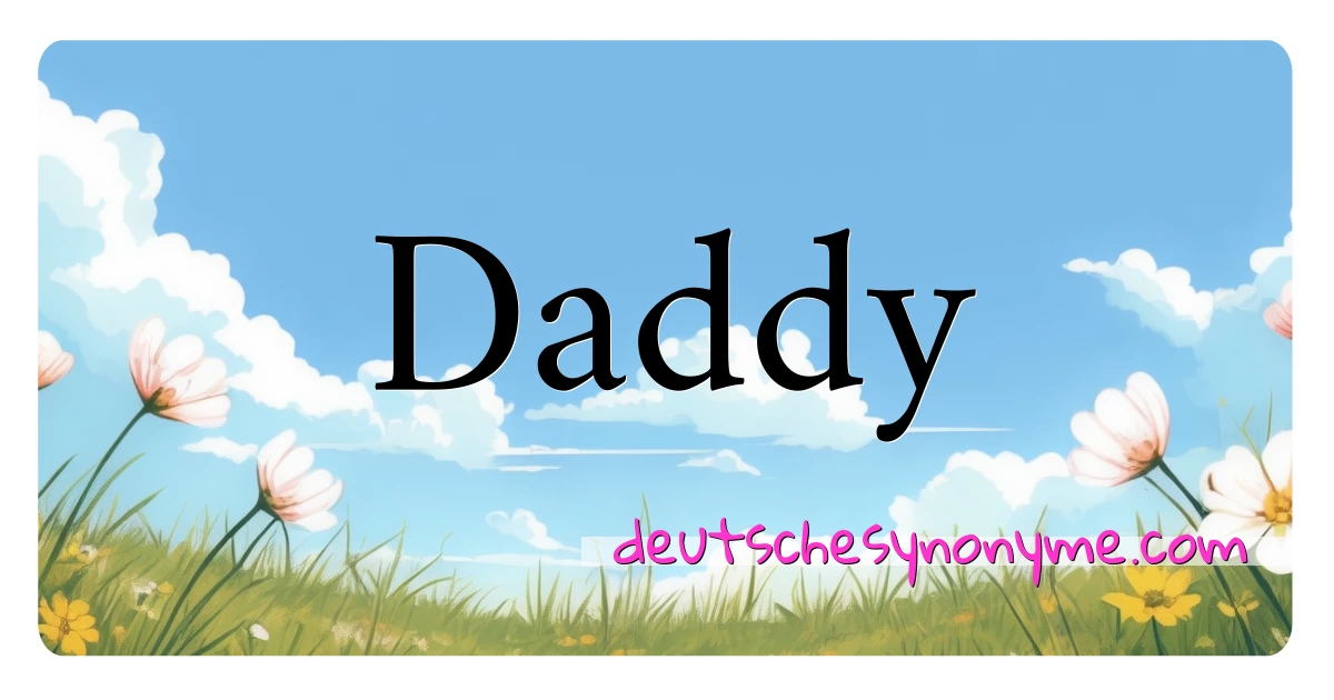 Daddy Synonyme Kreuzworträtsel bedeuten Erklärung und Verwendung