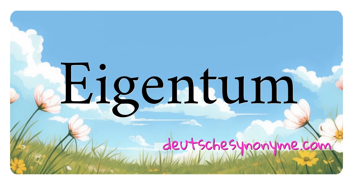 Eigentum Synonyme Kreuzworträtsel bedeuten Erklärung und Verwendung