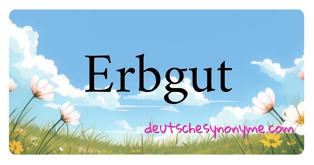 Erbgut Synonyme Kreuzworträtsel bedeuten Erklärung und Verwendung