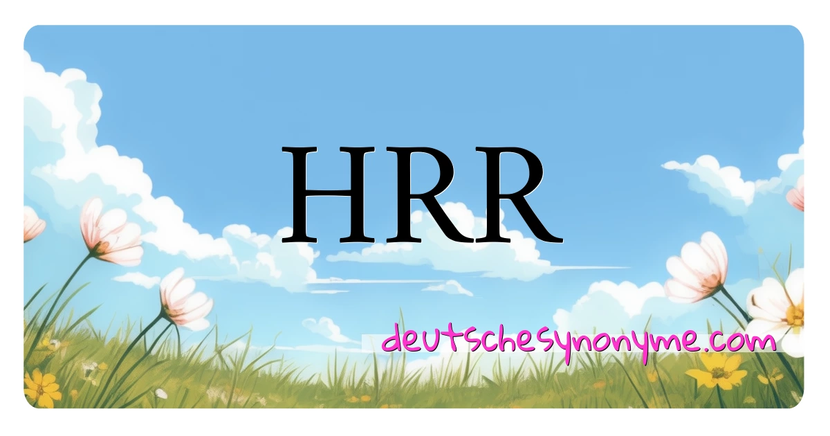 HRR Synonyme Kreuzworträtsel bedeuten Erklärung und Verwendung