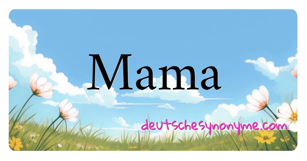 Mama Synonyme Kreuzworträtsel bedeuten Erklärung und Verwendung