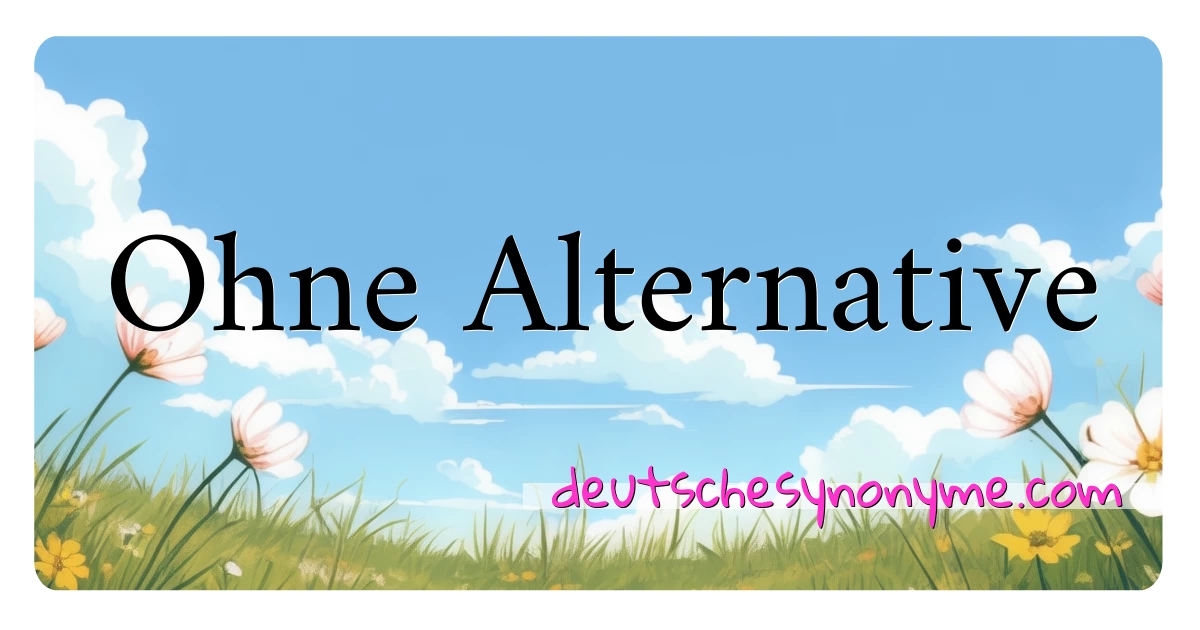 Ohne Alternative Synonyme Kreuzworträtsel bedeuten Erklärung und Verwendung