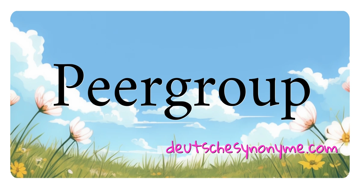 Peergroup Synonyme Kreuzworträtsel bedeuten Erklärung und Verwendung