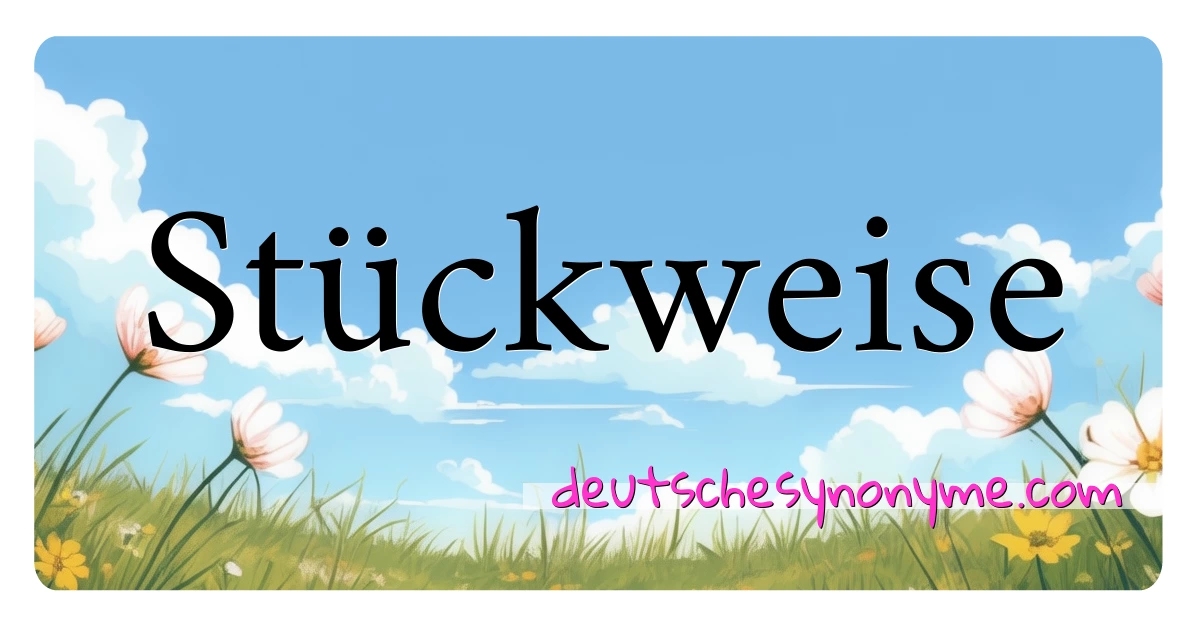 Stückweise Synonyme Kreuzworträtsel bedeuten Erklärung und Verwendung