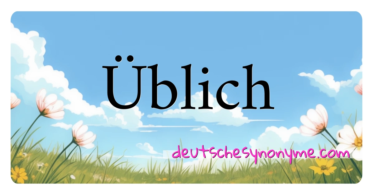 Üblich Synonyme Kreuzworträtsel bedeuten Erklärung und Verwendung