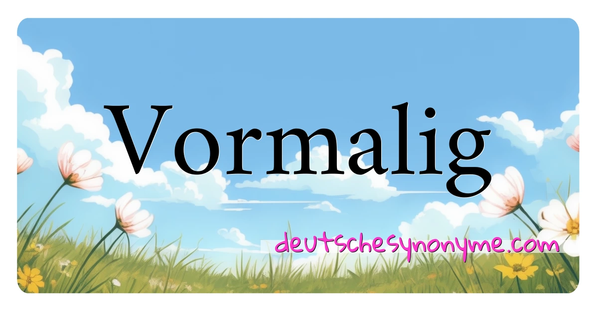 Vormalig Synonyme Kreuzworträtsel bedeuten Erklärung und Verwendung