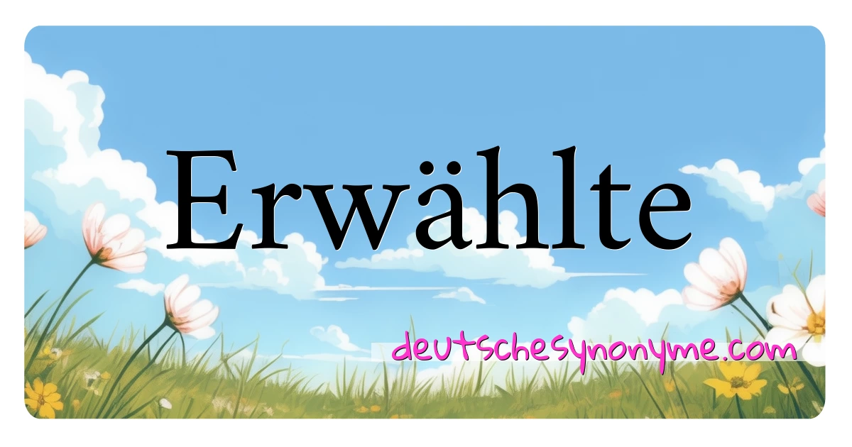 Erwählte Synonyme Kreuzworträtsel bedeuten Erklärung und Verwendung