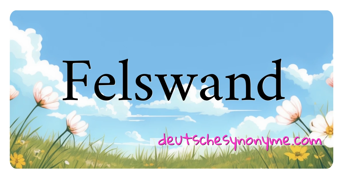 Felswand Synonyme Kreuzworträtsel bedeuten Erklärung und Verwendung