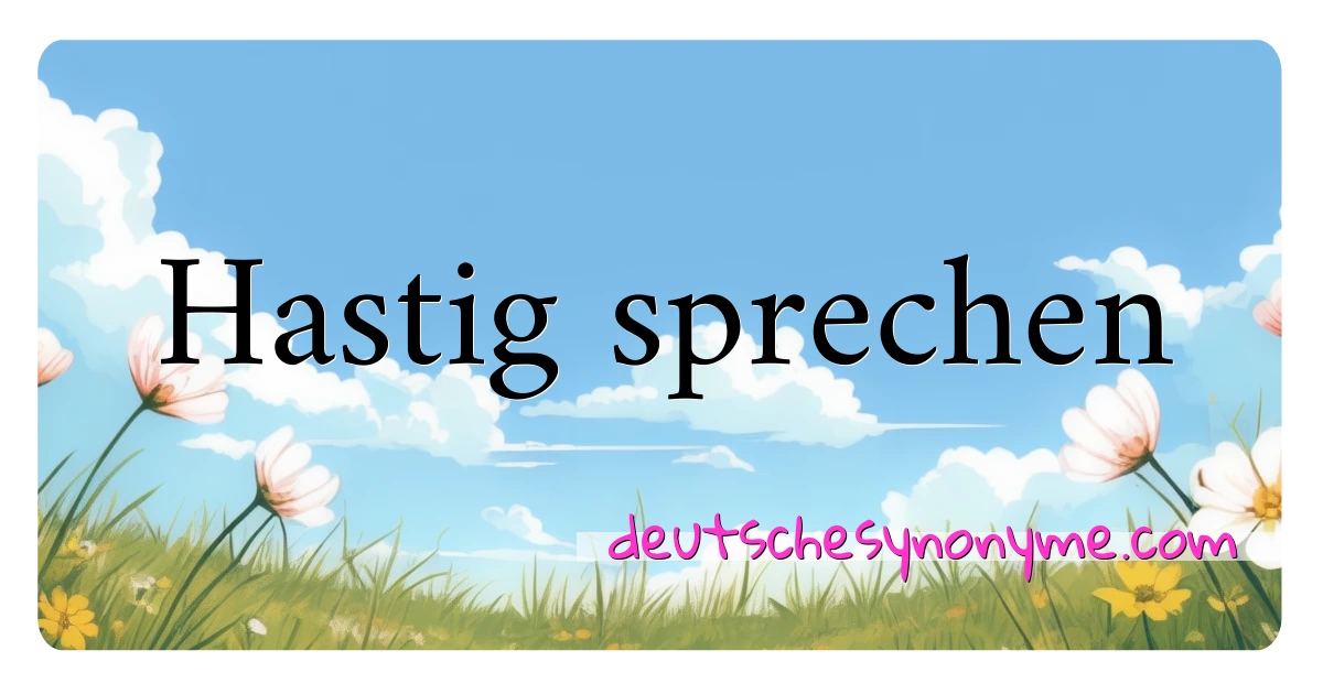 Hastig sprechen Synonyme Kreuzworträtsel bedeuten Erklärung und Verwendung