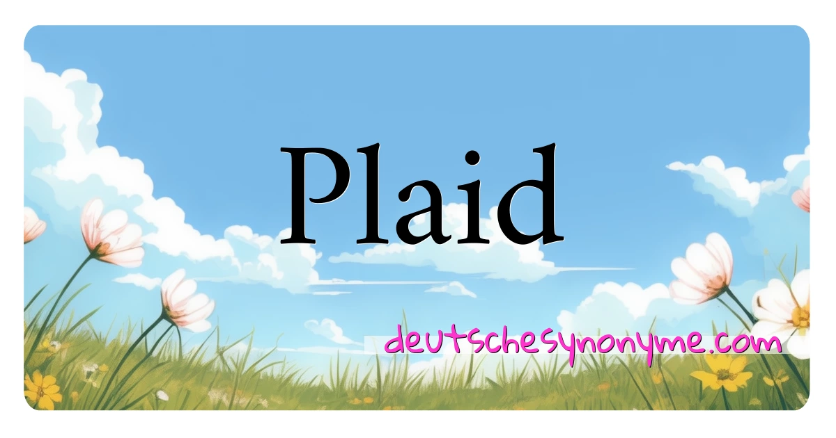 Plaid Synonyme Kreuzworträtsel bedeuten Erklärung und Verwendung