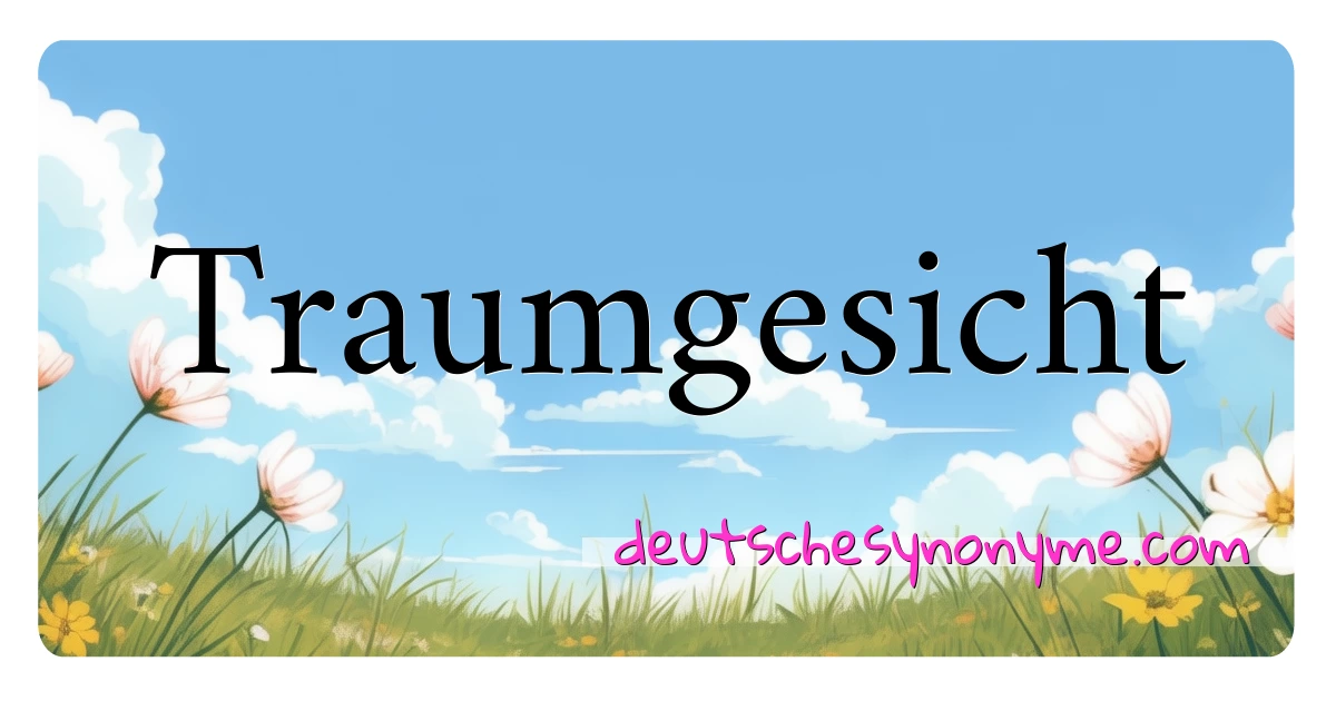 Traumgesicht Synonyme Kreuzworträtsel bedeuten Erklärung und Verwendung