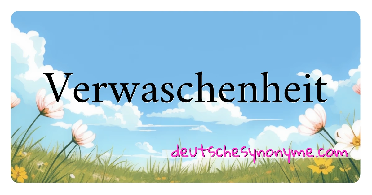 Verwaschenheit Synonyme Kreuzworträtsel bedeuten Erklärung und Verwendung