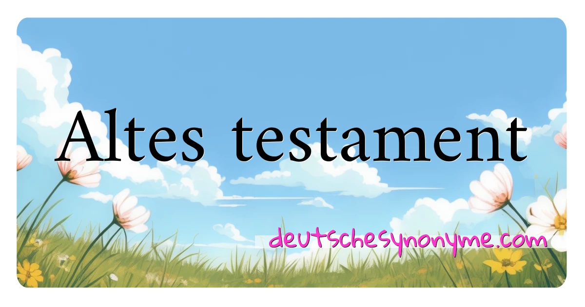 Altes testament Synonyme Kreuzworträtsel bedeuten Erklärung und Verwendung