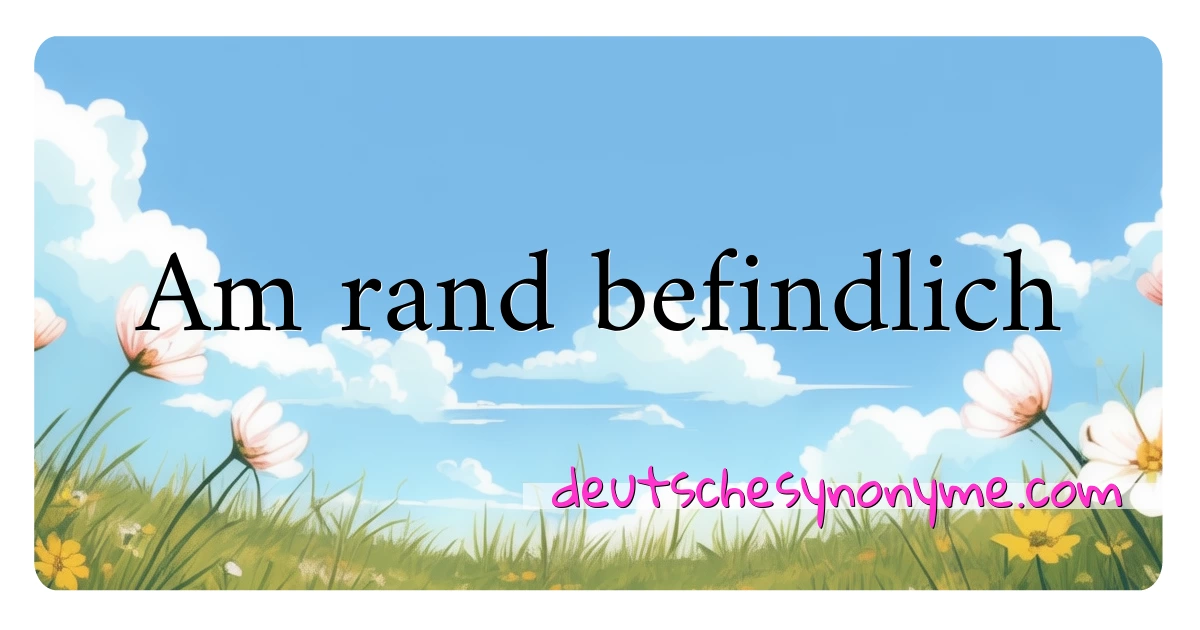 Am rand befindlich Synonyme Kreuzworträtsel bedeuten Erklärung und Verwendung