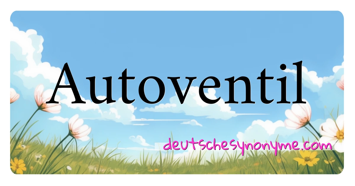 Autoventil Synonyme Kreuzworträtsel bedeuten Erklärung und Verwendung