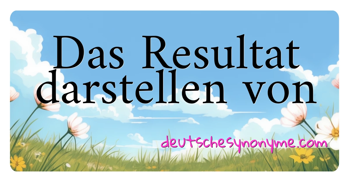 Das Resultat darstellen von Synonyme Kreuzworträtsel bedeuten Erklärung und Verwendung