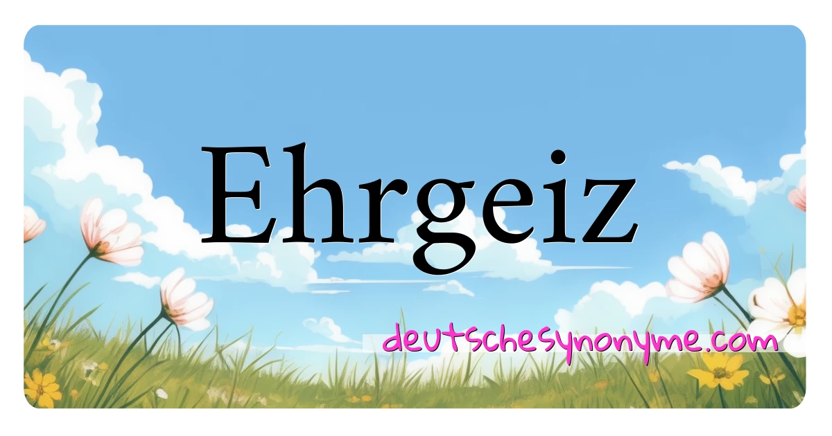 Ehrgeiz Synonyme Kreuzworträtsel bedeuten Erklärung und Verwendung