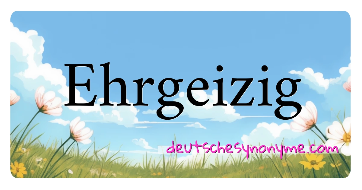 Ehrgeizig Synonyme Kreuzworträtsel bedeuten Erklärung und Verwendung