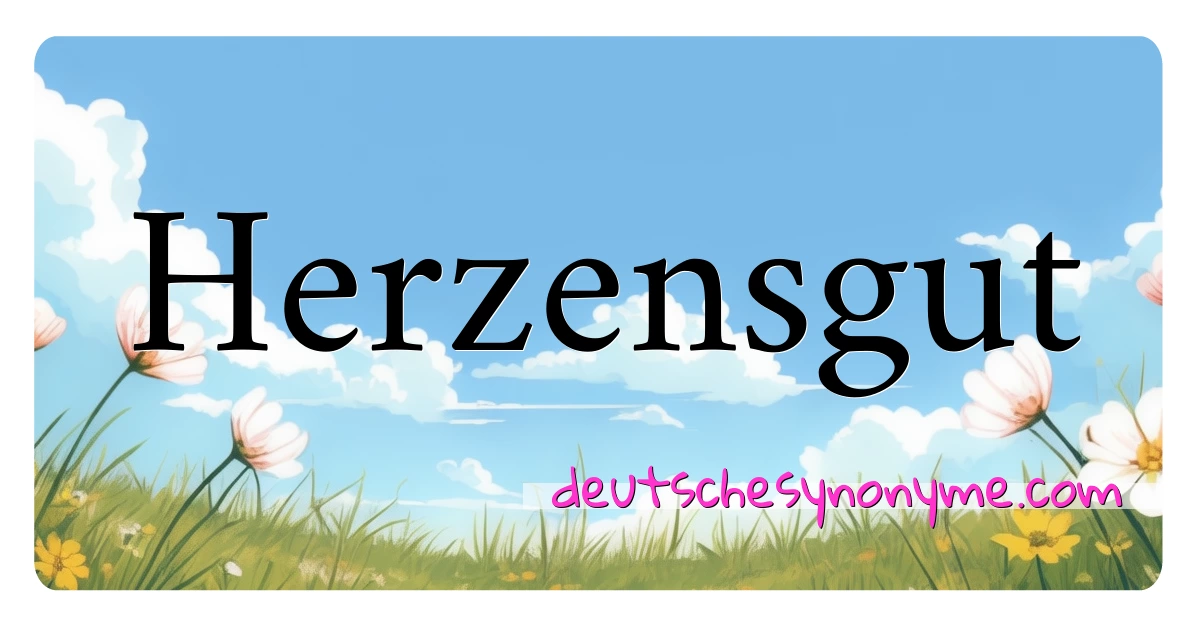 Herzensgut Synonyme Kreuzworträtsel bedeuten Erklärung und Verwendung